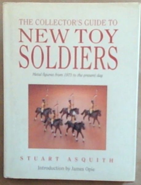 The Collector's Guide to New Toy Soldiers - Metal Figures from 1973 to the Present Day