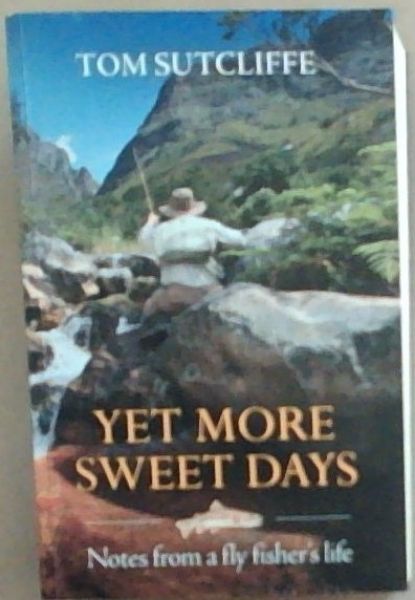 Yet More Sweet Days: Notes from a fly fisher's life [SIGNED]