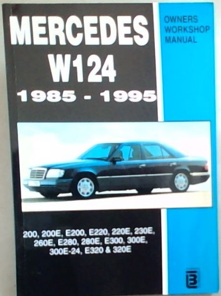 Mercedes W124 Owner's Workshop Manual 1985-1995: 200, 200E, E200, E220, 220E, 230E, 260E, E280, 280E, E300, 300E, 300E-24, E320, 320E