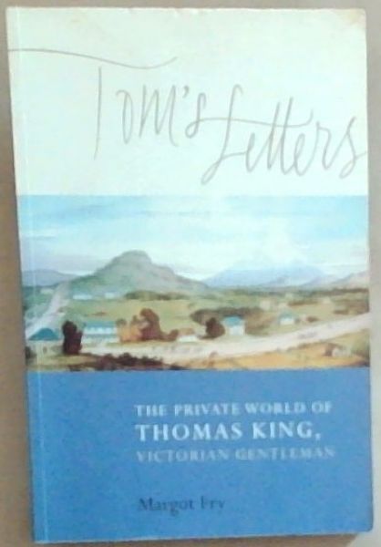 Tom's Letters: The Private World of Thomas King, Victorian Gentleman