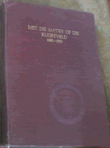 Met Die Maties op die Rugbyveld 1880-1955