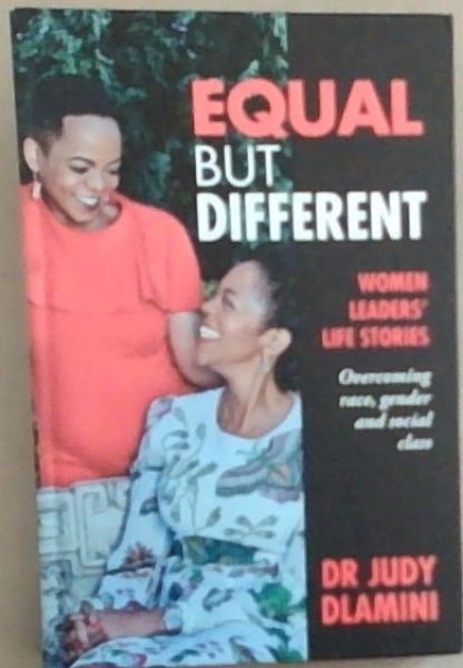 Equal but Different : WOMEN LEADERS' LIFE STORIES: Overcoming Race, Gender and Social Class [SIGNED]