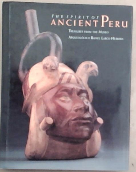 The Spirit of Ancient Peru: Treasures from the Museo Arqueologico Rafael Larco Herrera