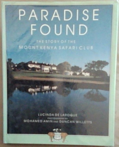Paradise Found : the Story of The Mount Kenya Safari Club