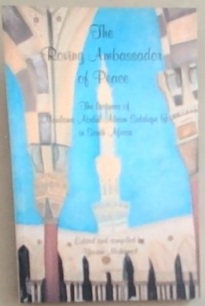 The Ambassador of Peace : the lectures of Moulana Abdul Aleem Siddiqui in South Africa