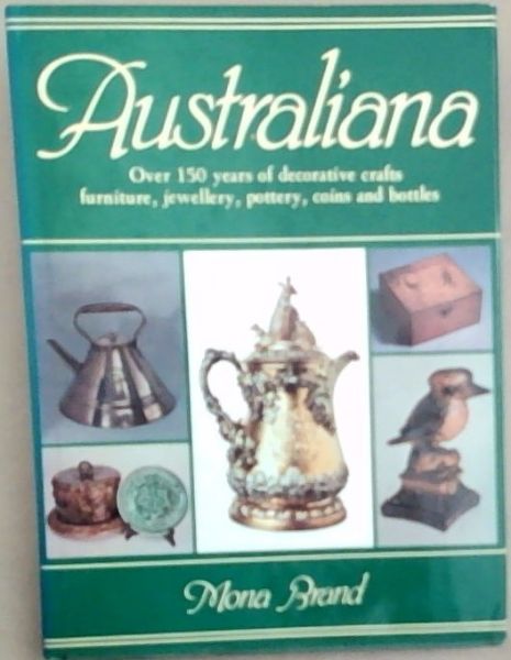 Australiana: Over 150 years of decorative crafts, furniture, jewellery, pottery, coins, and bottles