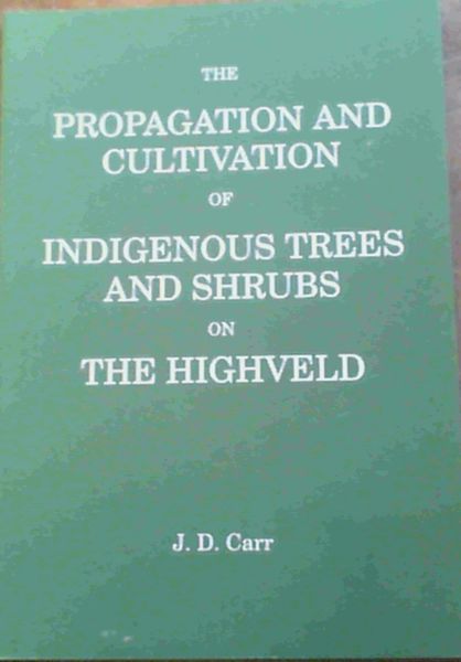The Propagation and Cultivation of Indigenous Trees and Shrubs on the Highveld