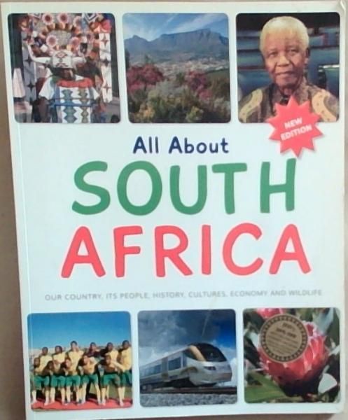 All About South Africa: Our country, its people, history, cultures, economy and wildlife