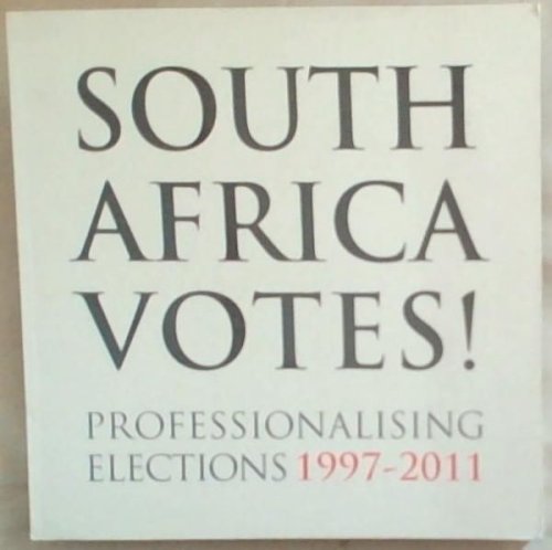 South Africa Votes! Professionalising Elections 1997-2011