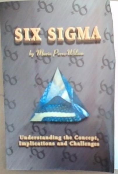 Image for Six Sigma: Understanding the Concept, Implications and Challenges Six Sigma: Understanding the Concept, Implications and Challenges