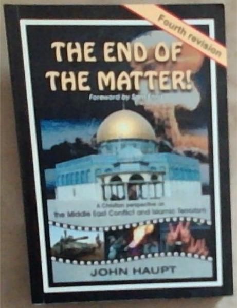 The End Of The Matter!: A Christian Perspective On The Middle East Conflict And Islamic Terrorism