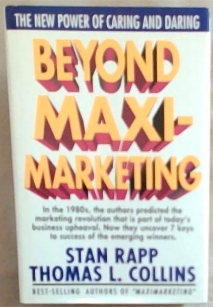 Beyond Maximarketing: The New Power of Caring and Daring [signed]