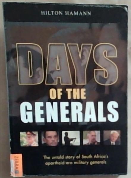 Days Of The Generals: The Untold Story of South Africas Apartheid-era Military Generals