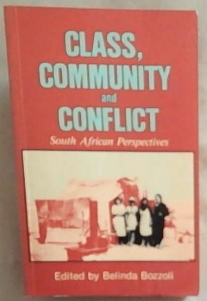 Class, Community and Conflict: South African Perspectives (History Workshop, Vol 3)