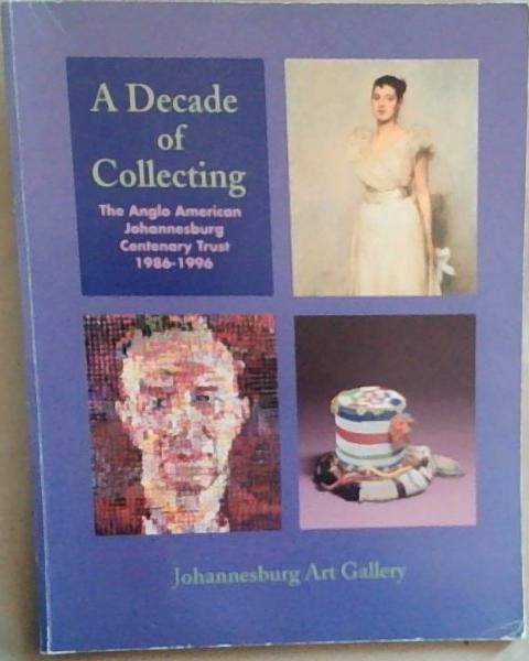 A Decade of Collecting: The Anglo American Johannesburg Centenary Trust 1986-1996