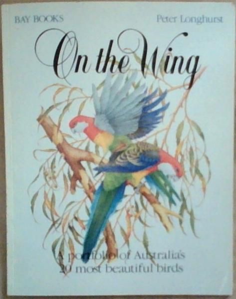 On the Wing: A Portfolio of Australia's 20 Most Beautiful Birds [signed]
