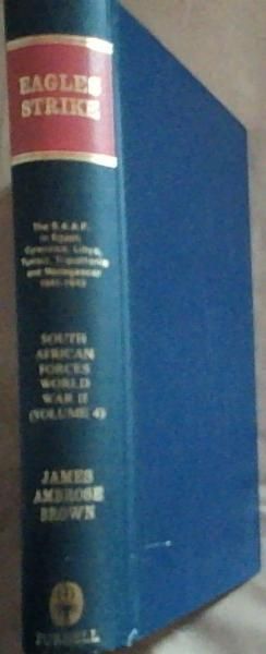 Eagles strike: The campaigns of the South African Air Force in Egypt, Cyrenaica, Libya, Tunisia, Tripolitania and Madagascar, 1941-1943 (South African Forces World War II)