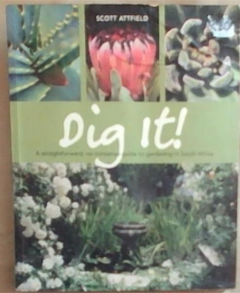 Dig it ! A straightforward, no nonsense guide to gardening in South Africa