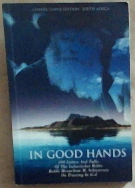 In Good Hands: 100 Letters And Talks of the Lubavitcher Rebbe, Rabbi Menachem M. Schneerson, on Bitachon: Trusting in G-d