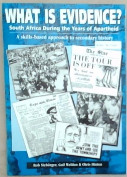What is Evidence: South Africa During the Years of Apartheid : a Skills-based Approach to Secondary History