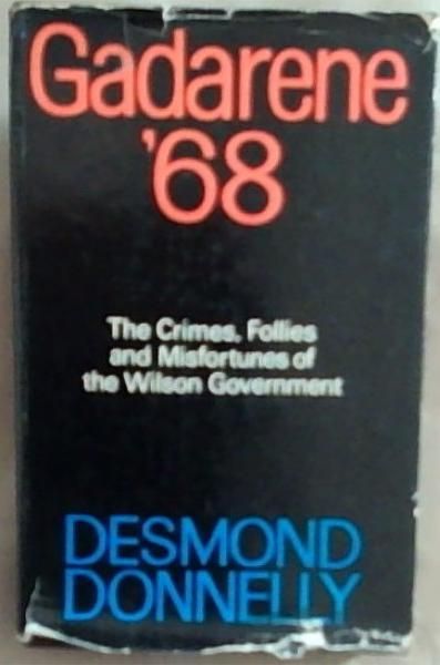 Gadarene '68 : the crimes, follies and misfortunes of the Wilson Government