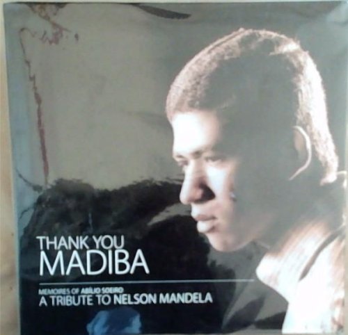 Thank you Madiba, Memories of Abilio Soeiro, A Tribute to Nelson Mandela