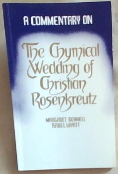 The Chymical Wedding of Christian Rosenkreutz: A Commentary