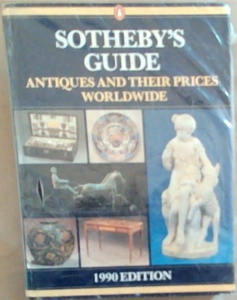 Sotheby's Guide: Antiques and Their Prices Worldwide 1990 Edition