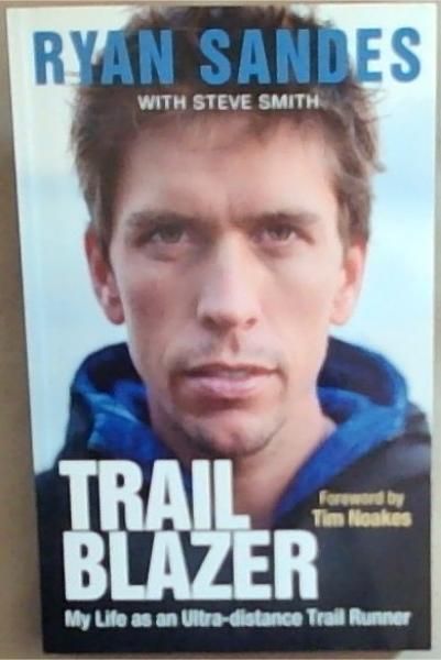 Trail Blazer: My Life As An Ultra-Distance Trail Runner