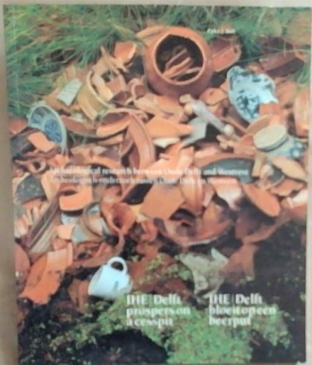 IHE Delft prospers on a cesspit: Archaeological research between Oude Delft and Westvest IHE Delft bloeit op een beerput : archeologisch onderzoek tussen Oude Delft en Westvest