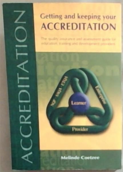 Getting and Keeping Your Accreditation: The Quality Assurance and Assessment Guide for Education, Training and Development Providers