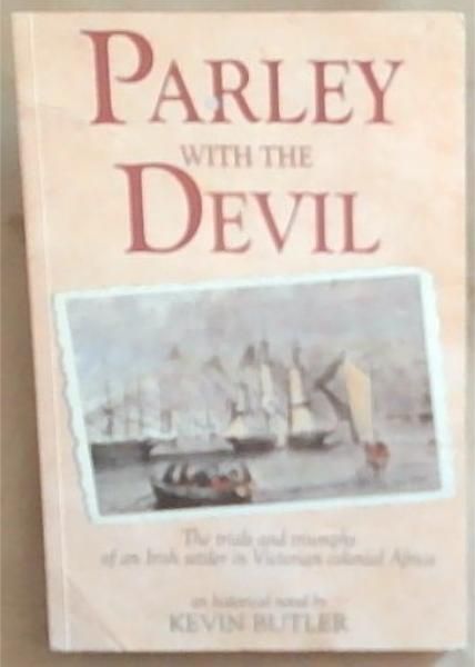 Parley with the Devil: An African Odyssey: The Trials and Triumphs of an Irish Settler in Victorian Colonial Africa [Signed]