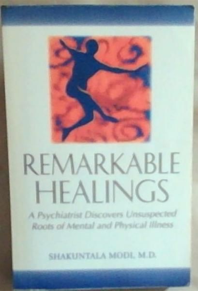 Remarkable Healings: A Psychiatrist Discovers Unsuspected Roots of Mental and Physical Illness