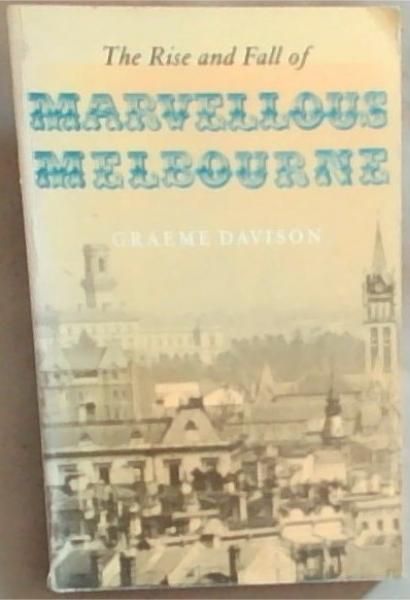 The Rise & Fall of Marvellous Melbourne
