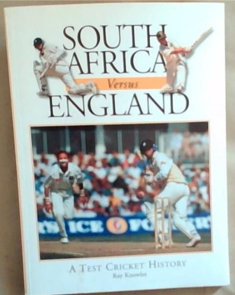 South African Versus England: a Test Cricket History