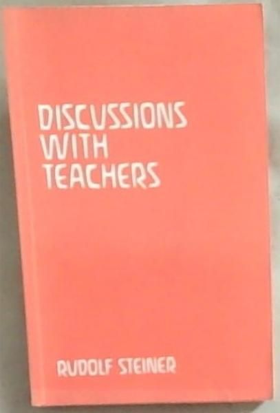 Discussions with Teachers: Fifteen Discussions with the Teachers of the Waldorf School in Stuttgart