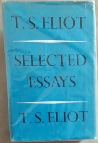 Image for T.S. Eliot Selected essays T.S. Eliot Selected essays
