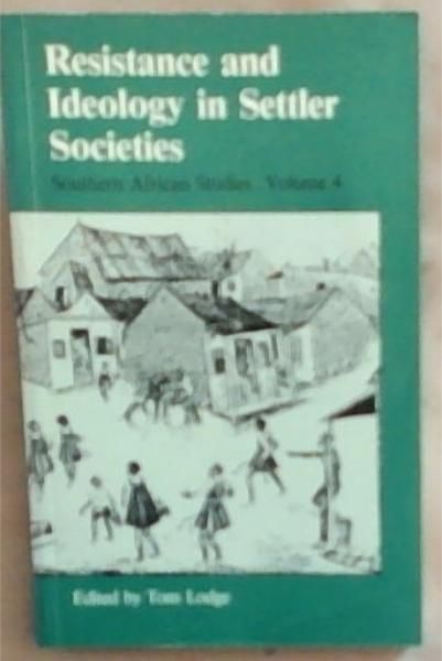 Image for Resistance and Ideology in Settler Societies (Southern African Studies, Vol 4) Resistance and Ideology in Settler Societies (Southern African Studies, Vol 4)