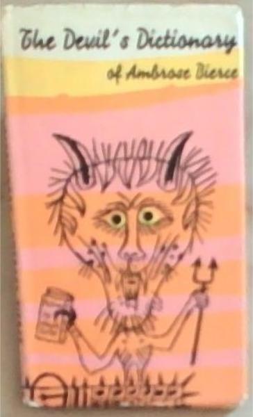 The Devil's Dictionary: A Selection of the Bitter Definitions of Ambrose Bierce