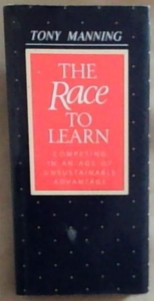 The Race to Learn: Competitive Strategy in An Age of Unsustainable Advantage