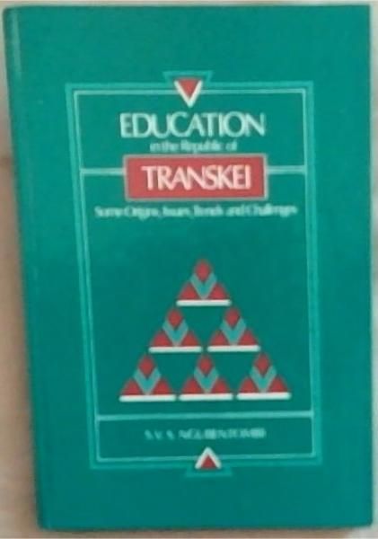 Image for Education in the Republic of Transkei: Some origins, issues, trends, and challenges Education in the Republic of Transkei: Some origins, issues, trends, and challenges
