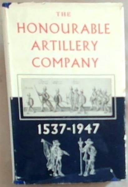 The Honourable Artillery Company 1537 - 1947
