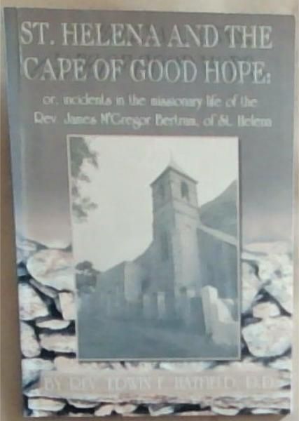 St. Helena and the Cape of Good Hope: or, Incidents in the Missionary Life of the Rev. James M'Gregor Bertram, of St. Helena
