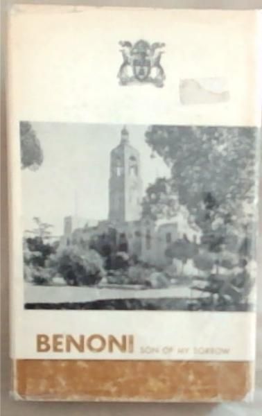 Benoni: Son Of My Sorrow: The Social, Political And Economic History Of A South African Gold Mining Town
