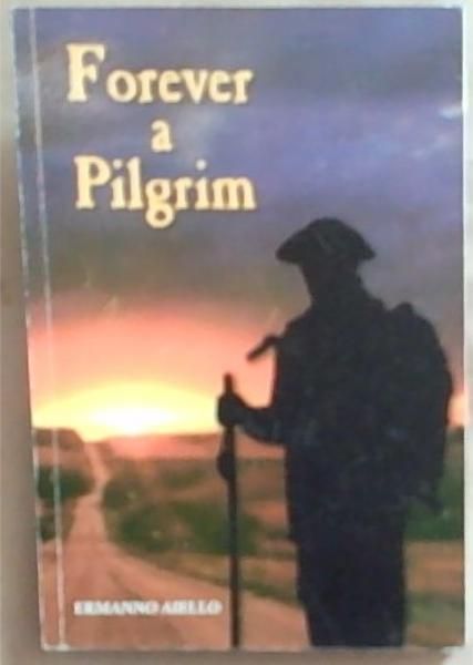 Forever a Pilgrim : my personal pilgrimage to Santiago de Compostela and beyond