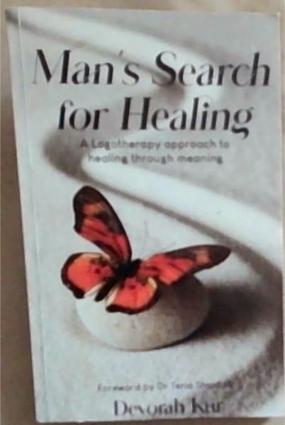 Man's Search for Healing : a logotherapy approach to healing through meaning
