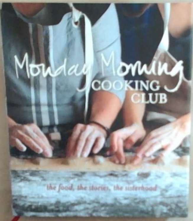Image for Monday Morning Cooking Club: The Food, The Stories, The Sisterhood Monday Morning Cooking Club: The Food, The Stories, The Sisterhood