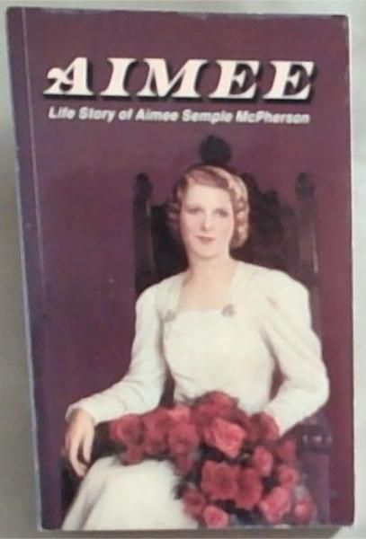 Aimee : life story of Aimee Semple McPherson