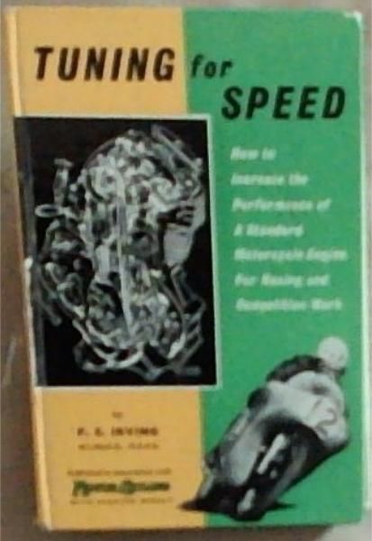 Tuning for Speed : how to increase the performance of a standard motorcycle engine for racing and competition work