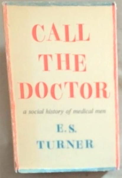 Call The Doctor: A Social History Of Medical Men